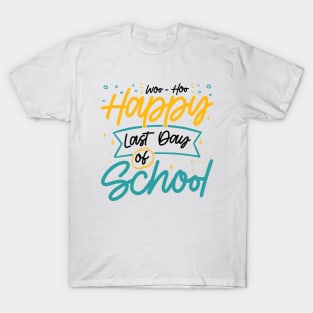 Woo-Hoo Happy Last Day of School - Fun Design for Teachers and Students T-Shirt